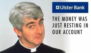 Father Ted vs Ulster Bank