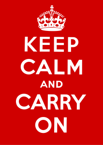 Keep calm and carry on